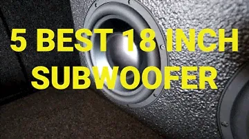 5 Best 18 Inch Subwoofers for Cars and Homes 2020